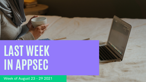 Last week in AppSec - Aug 23 - 29 2021